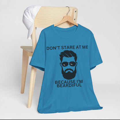 Don’t Stare At Me Because I’m Beardiful, Funny Bearded Man T-shirt,Man’s Birthday Gift, Father’s Day Gift,Holiday Gift