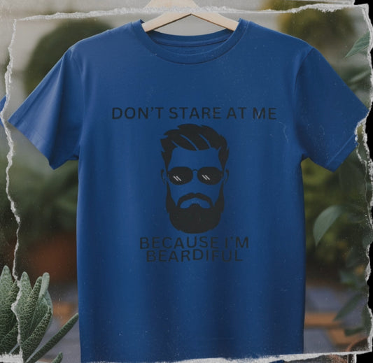 Don’t Stare At Me Because I’m Beardiful, Funny Bearded Man T-shirt,Man’s Birthday Gift, Father’s Day Gift,Holiday Gift