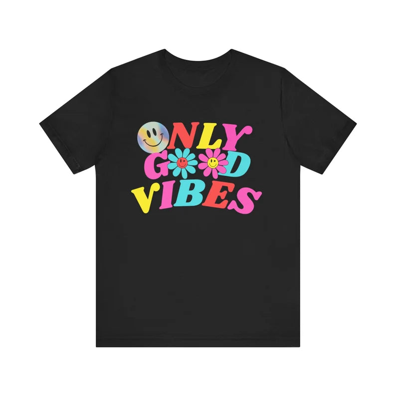 Only Good Vibes T-shirt, Birthday Gift T-shirt, Summertime T-shirt gift, Positivity T-shirt, Mother's Day Gift T-shirt