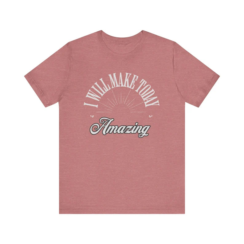 I will make today amazing, Birthday gift t-shirt, Motivational t-shirt,