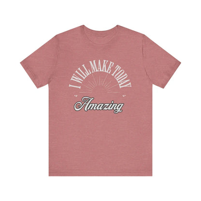 I will make today amazing, Birthday gift t-shirt, Motivational t-shirt,