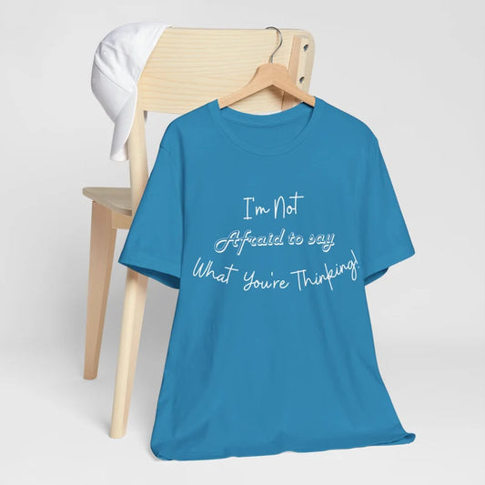 I'm not afraid to say what you're thinking, Gift t-Shirt, Birthday Gift t-shirt, Lounging T-Shirt