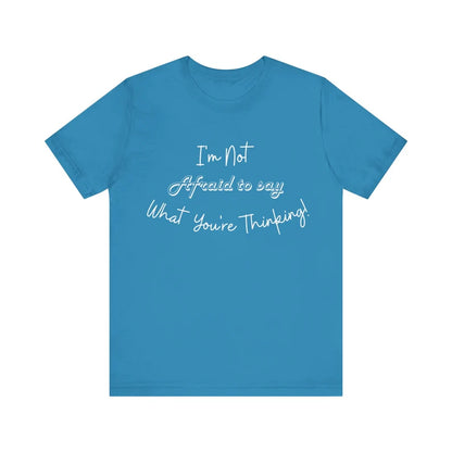 I'm not afraid to say what you're thinking, Gift t-Shirt, Birthday Gift t-shirt, Lounging T-Shirt