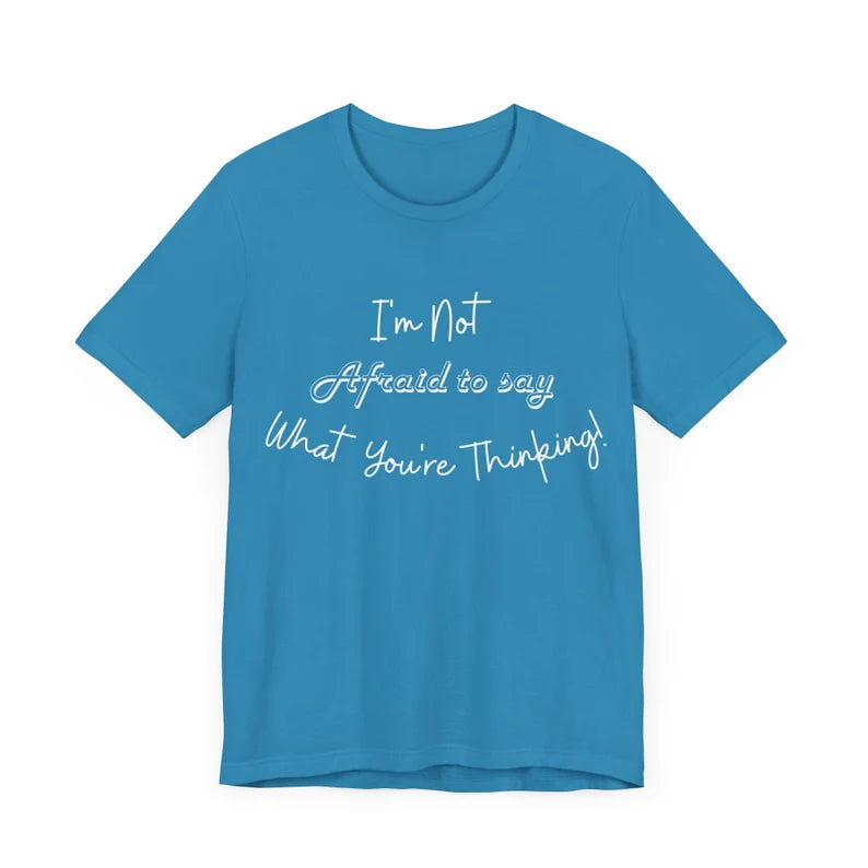 I'm not afraid to say what you're thinking, Gift t-Shirt, Birthday Gift t-shirt, Lounging T-Shirt