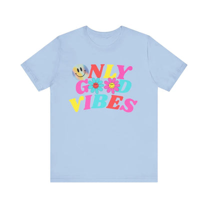 Only Good Vibes T-shirt, Birthday Gift T-shirt, Summertime T-shirt gift, Positivity T-shirt, Mother's Day Gift T-shirt