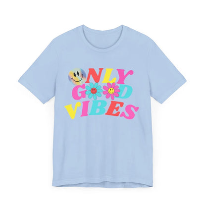 Only Good Vibes T-shirt, Birthday Gift T-shirt, Summertime T-shirt gift, Positivity T-shirt, Mother's Day Gift T-shirt