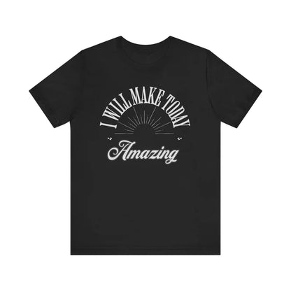 I will make today amazing, Birthday gift t-shirt, Motivational t-shirt,