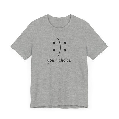 Your Choice T-Shirt, Positivity T-Shirt, Birthday Gift T-Shirt, Gift of Positivity, Mother's Day Gift, Father's Day Gift